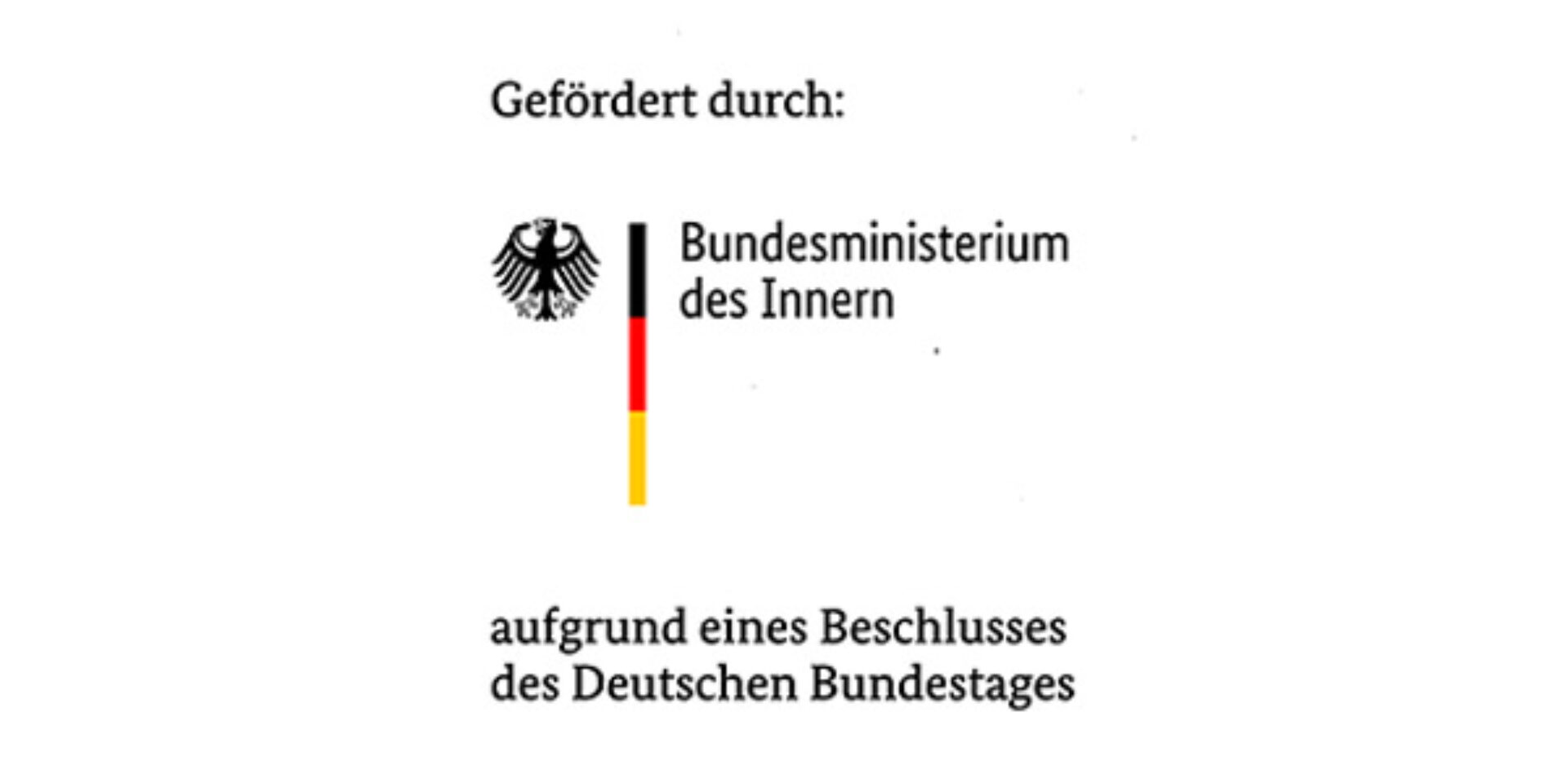 Logo Gefördert durch: Bundesministerium des Innern aufgrund eines Beschlusses des Deutschen Bundestages